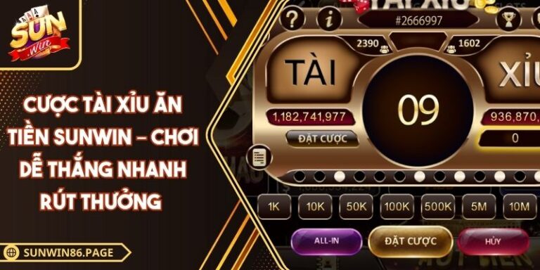 Cược Tài Xỉu Ăn Tiền Sunwin – Chơi Dễ Thắng Nhanh Rút Thưởng 2 Cược tài xỉu ăn tiền Sunwin