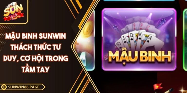Mậu Binh SUNWIN Thách Thức Tư Duy, Cơ Hội Trong Tầm Tay 4 Mậu binh SUNWIN