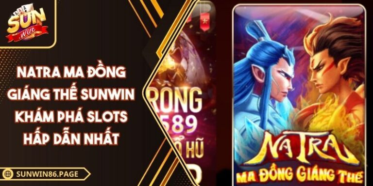 Natra Ma Đồng Giáng Thế SUNWIN Khám Phá Slots Hấp Dẫn Nhất 8 Natra Ma Đồng Giáng Thế SUNWIN