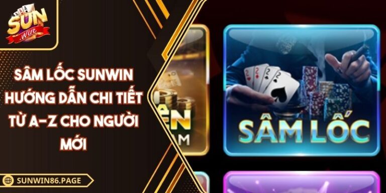 Sâm Lốc SUNWIN Hướng Dẫn Chi Tiết Từ A-Z Cho Người Mới 2 Sâm lốc SUNWIN