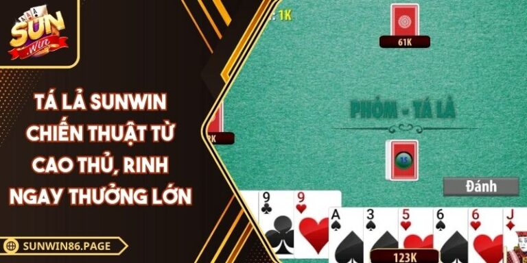 Tá Lả SUNWIN Chiến Thuật Từ Cao Thủ, Rinh Ngay Thưởng Lớn 3 tá lả SUNWIN