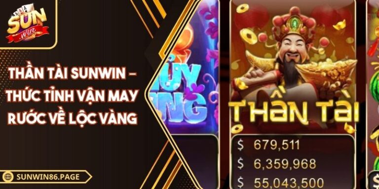 Thần Tài Sunwin – Thức Tỉnh Vận May Rước Về Lộc Vàng 5 Thần tài Sunwin