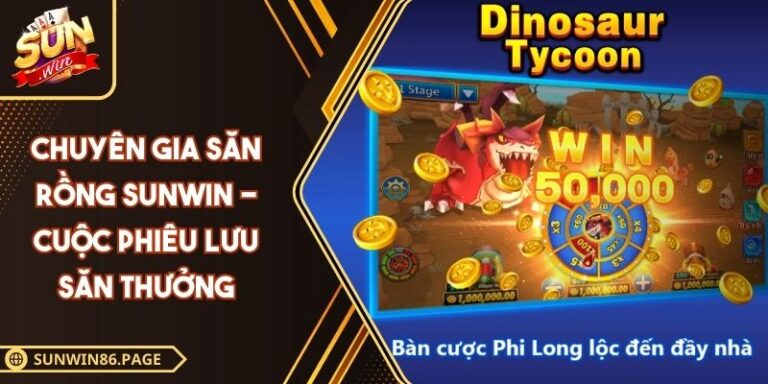 Chuyên Gia Săn Rồng SUNWIN - Cuộc Phiêu Lưu Săn Thưởng 4 Chuyên Gia Săn Rồng SUNWIN