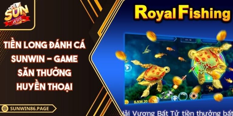 Tiền Long Đánh Cá SUNWIN - Game Săn Thưởng Huyền Thoại 3 Tiền Long Đánh Cá SUNWIN