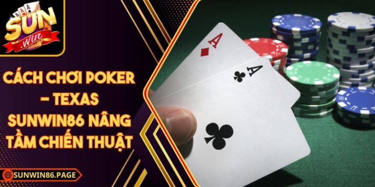 Cách Chơi Poker - Texas Sunwin Nâng Tầm Chiến Thuật 3 Cách Chơi Poker - Texas Sunwin Nâng Tầm Chiến Thuật