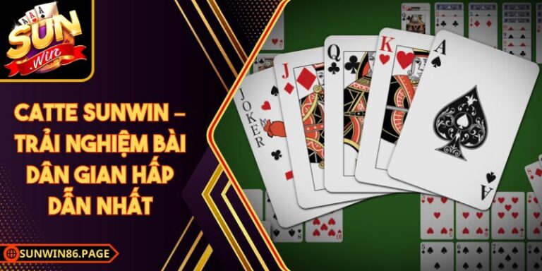 Catte Sunwin – Trải Nghiệm Bài Dân Gian Hấp Dẫn Nhất 6 Catte Sunwin – Trải Nghiệm Bài Dân Gian Hấp Dẫn Nhất