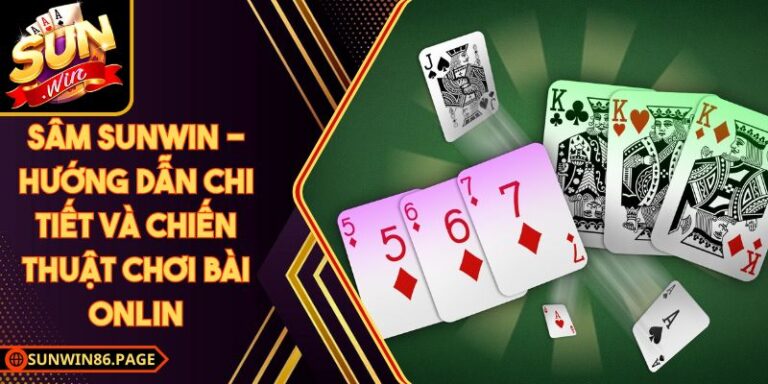 Sâm Sunwin - Hướng Dẫn Chi Tiết và Chiến Thuật Chơi Bài Online 7 Sâm Sunwin - Hướng Dẫn Chi Tiết và Chiến Thuật Chơi Bài Online