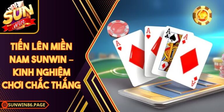 Tiến Lên Miền Nam Sunwin – Kinh Nghiệm Chơi Chắc Thắng 5 Tiến Lên Miền Nam Sunwin – Kinh Nghiệm Chơi Chắc Thắng